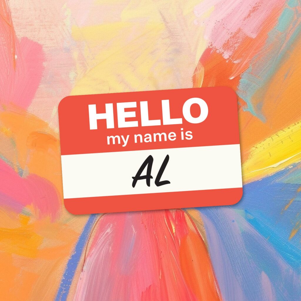 A "Hello, my name is" nametag with "AL" written on it floating on a multi-color paint smeared abstract background