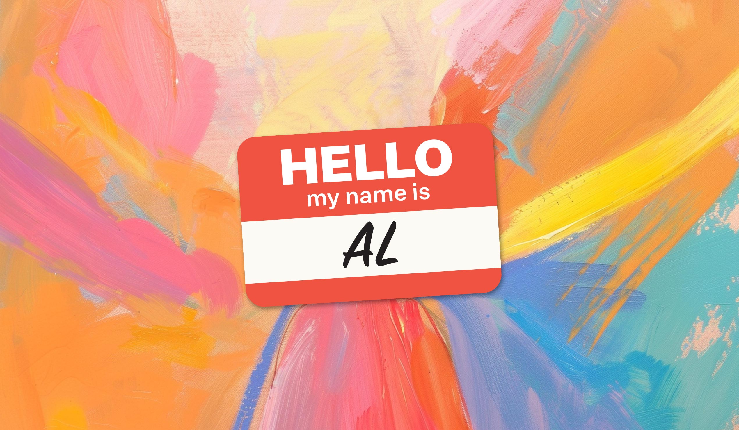 A "Hello, my name is" nametag with "AL" written on it floating on a multi-color paint smeared abstract background